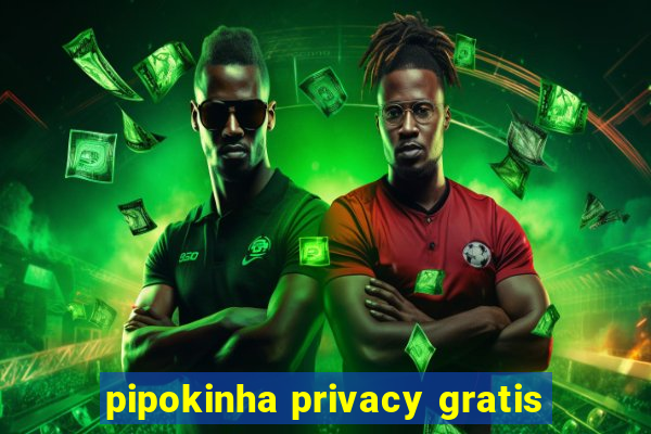 pipokinha privacy gratis